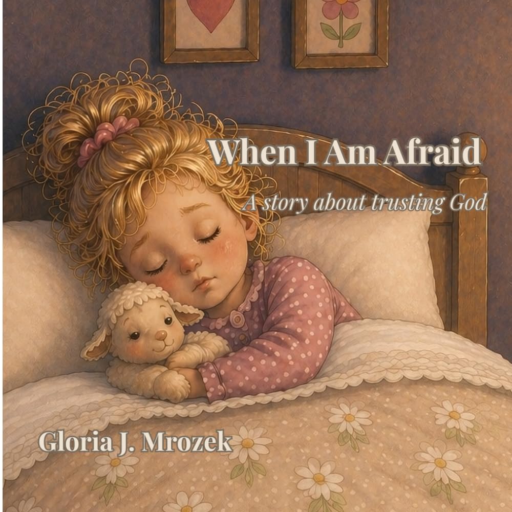 When I Am Afraid: A story about trusting God