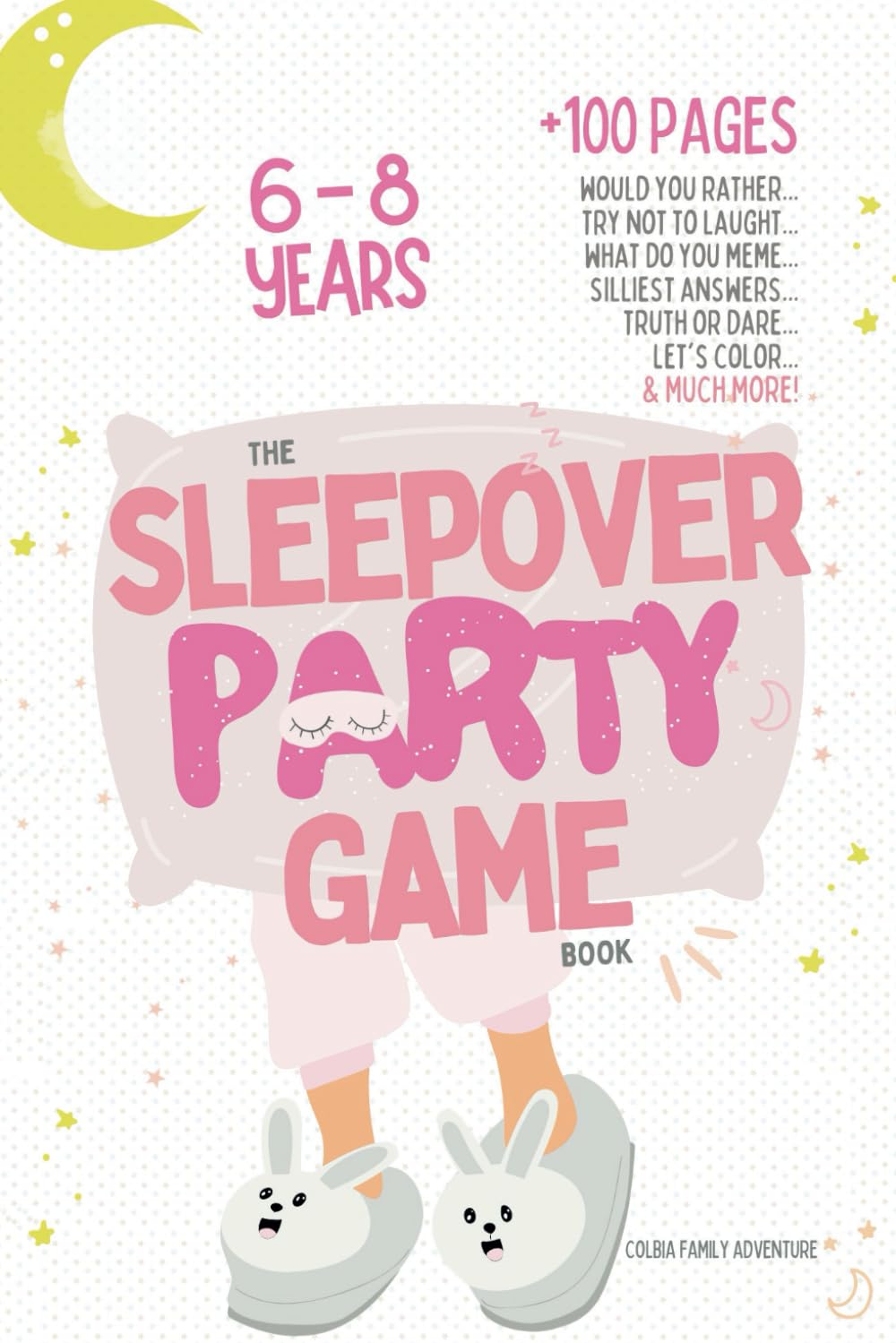 The Sleepover Party Game Book for Girls 6-8 - Slumber Party Activities!: Would you rather, Try not to laught, What do you meme, Silliest answers, ... at your pajama party! (Game Books for Girls)