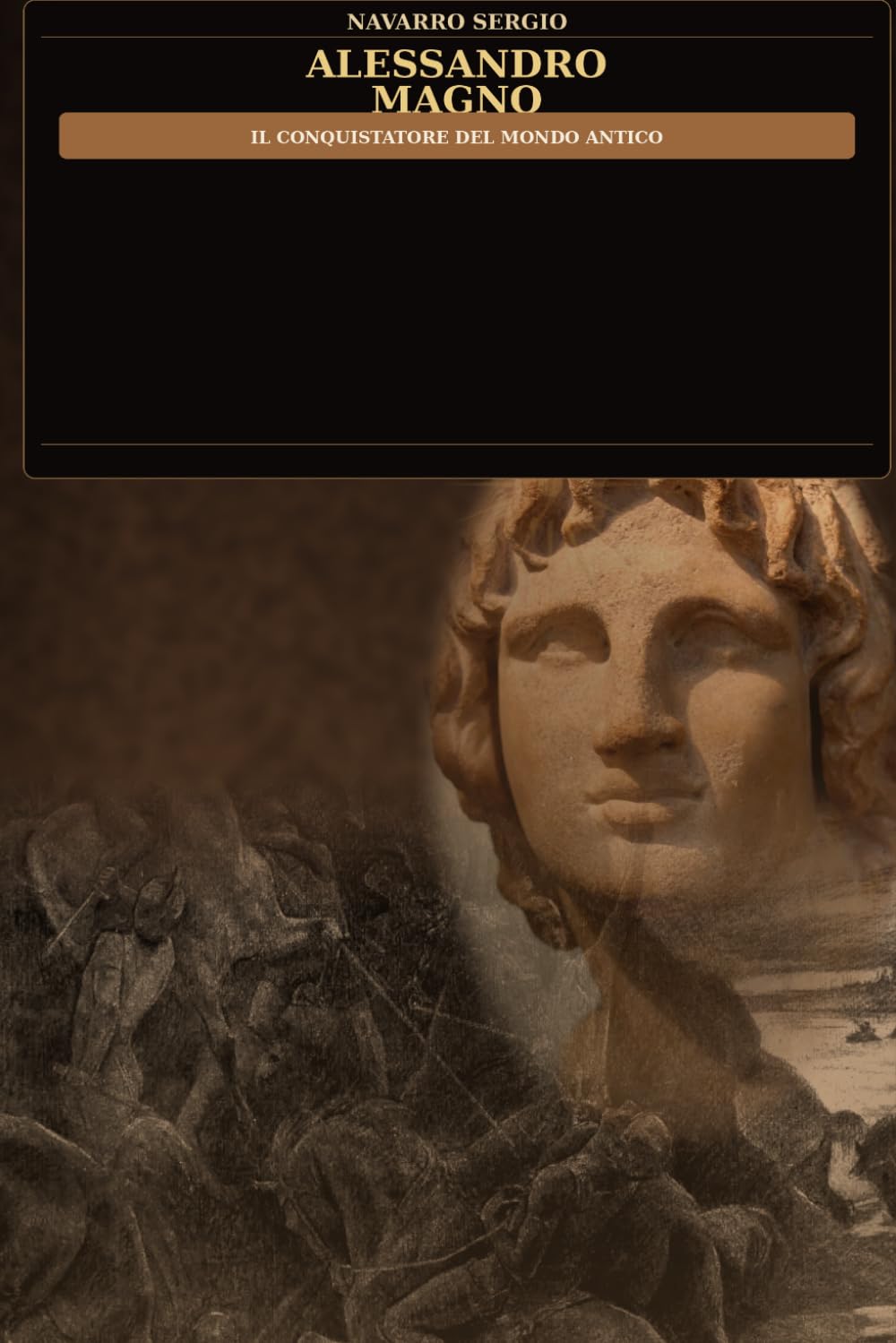 Alessandro Magno: Il conquistatore del mondo antico (i grandi condottieri della storia antica)