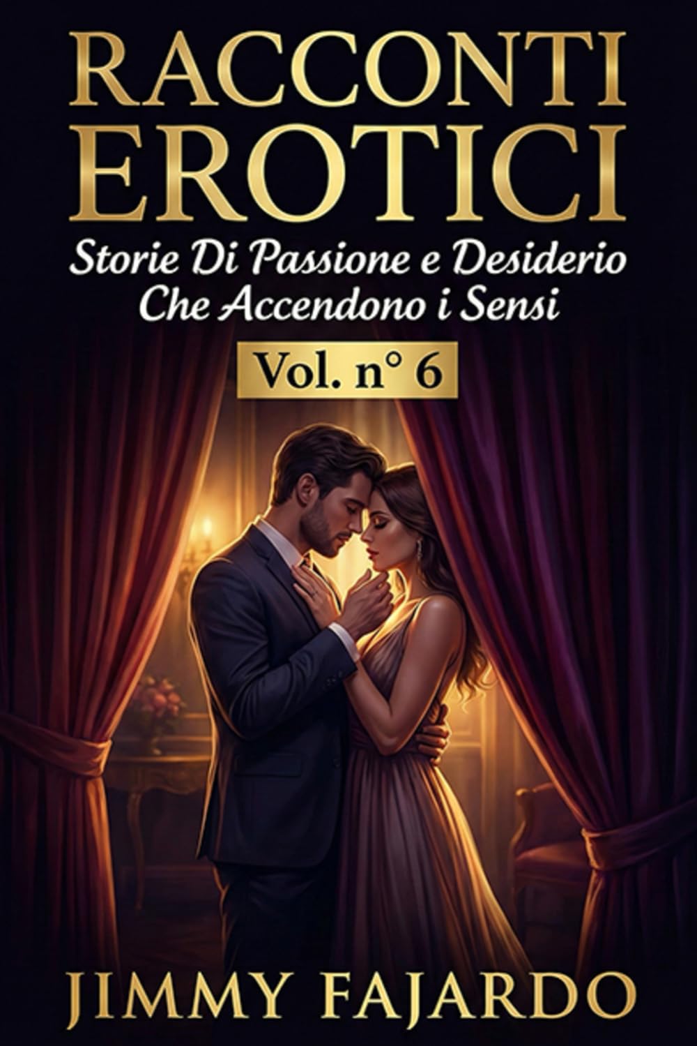 RACCONTI EROTICI: Storie Di Passione e Desiderio Che Accendono i Sensi Vol. n° 6
