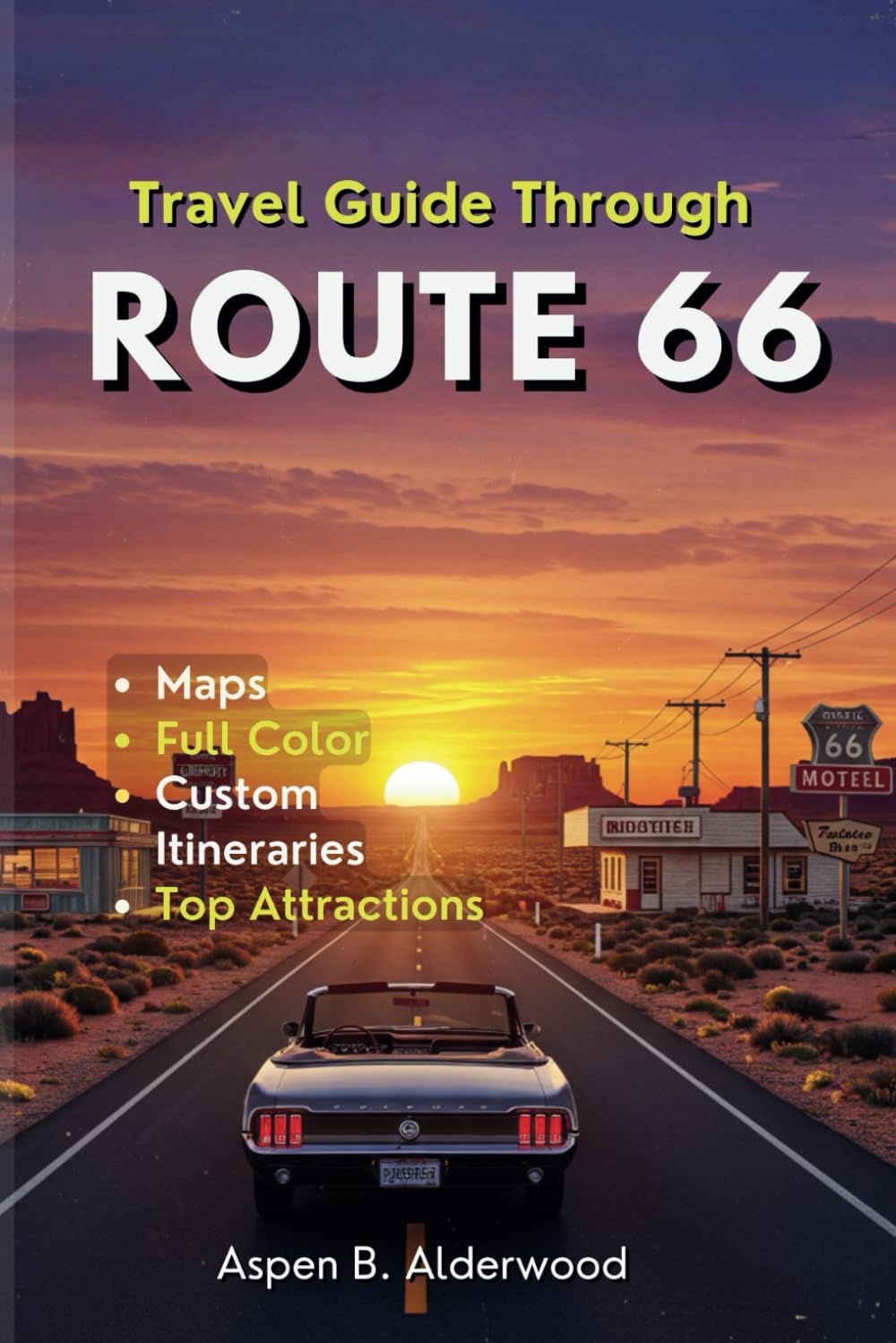 TRAVEL GUIDE THROUGH ROUTE 66: Experience America's Mother Road with Curated Itineraries, Detailed Maps, and Must-See Historic Landmarks. (Travel Guides in Full Colour)