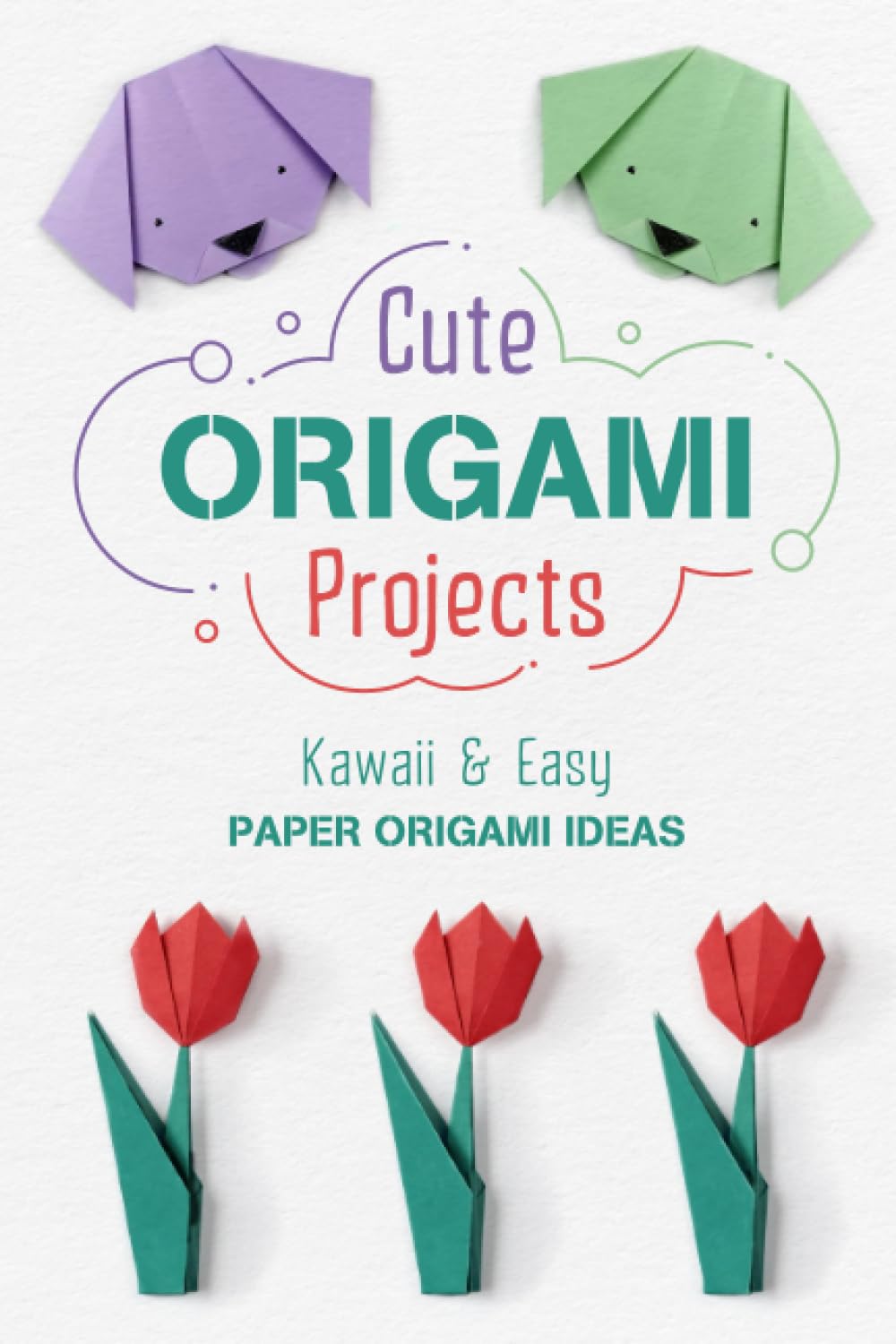 Cute Origami Projects: Kawaii and Easy Paper Origami Ideas: Cute and Easy Origami for Kids