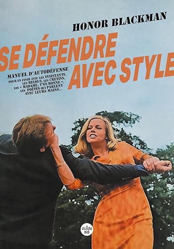 Se défendre avec style - Manuel d'autodéfense pour en finir avec les insistants, les relous, les crétins, les " madame, t'es bonne ", les poètes qui parlent avec leurs mains...