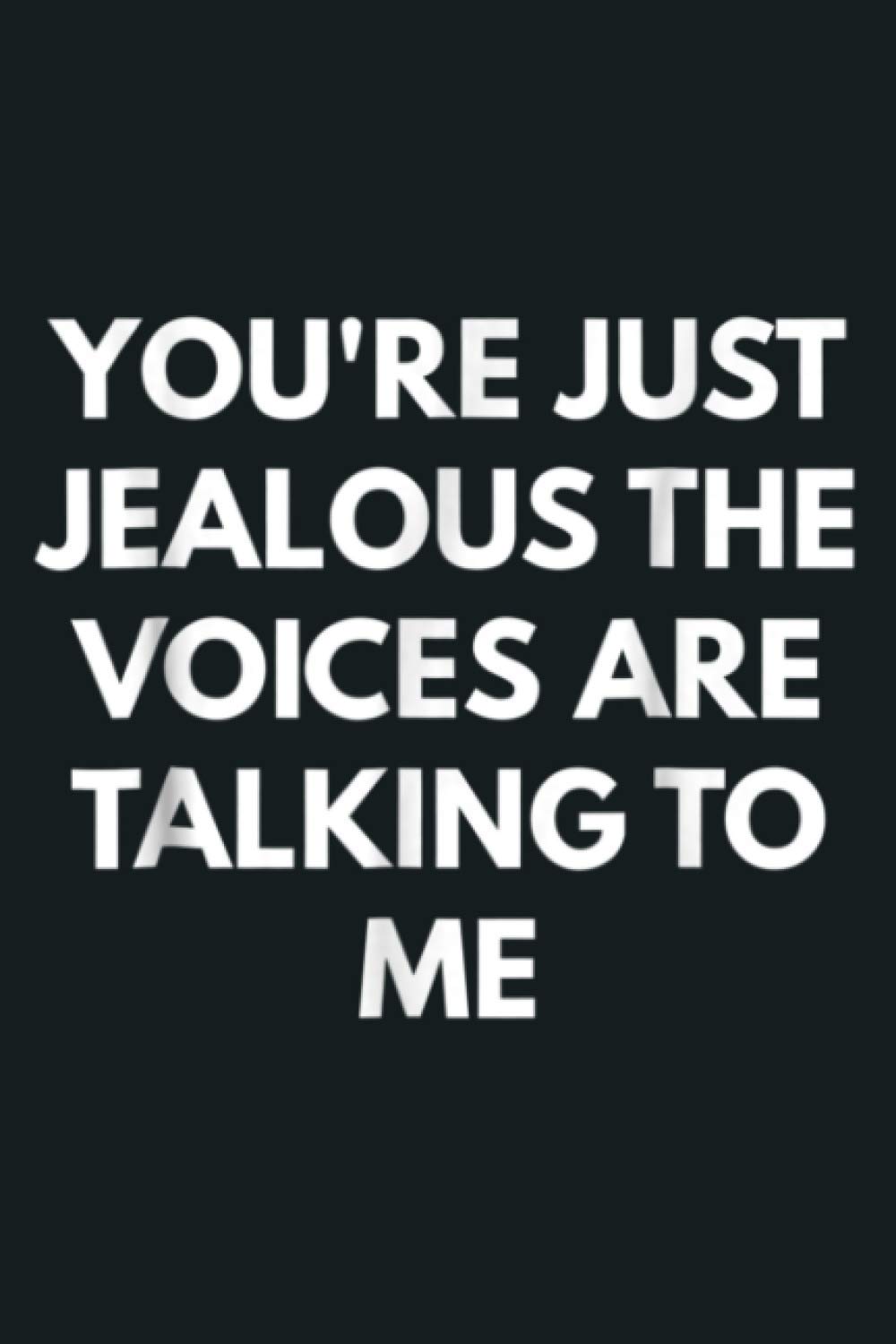 You Re Just Jealous The Voices Are Talking To Me: Notebook Planner - 6x9 inch Daily Planner Journal, To Do List Notebook, Daily Organizer, 114 Pages