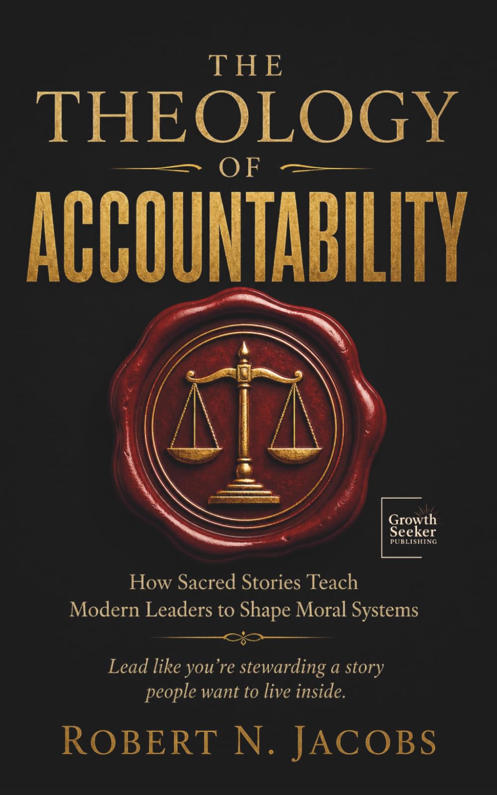 The Theology of Accountability: How Sacred Stories Teach Modern Leaders to Shape Moral Systems. Lead like you’re stewarding a story people want to live inside.