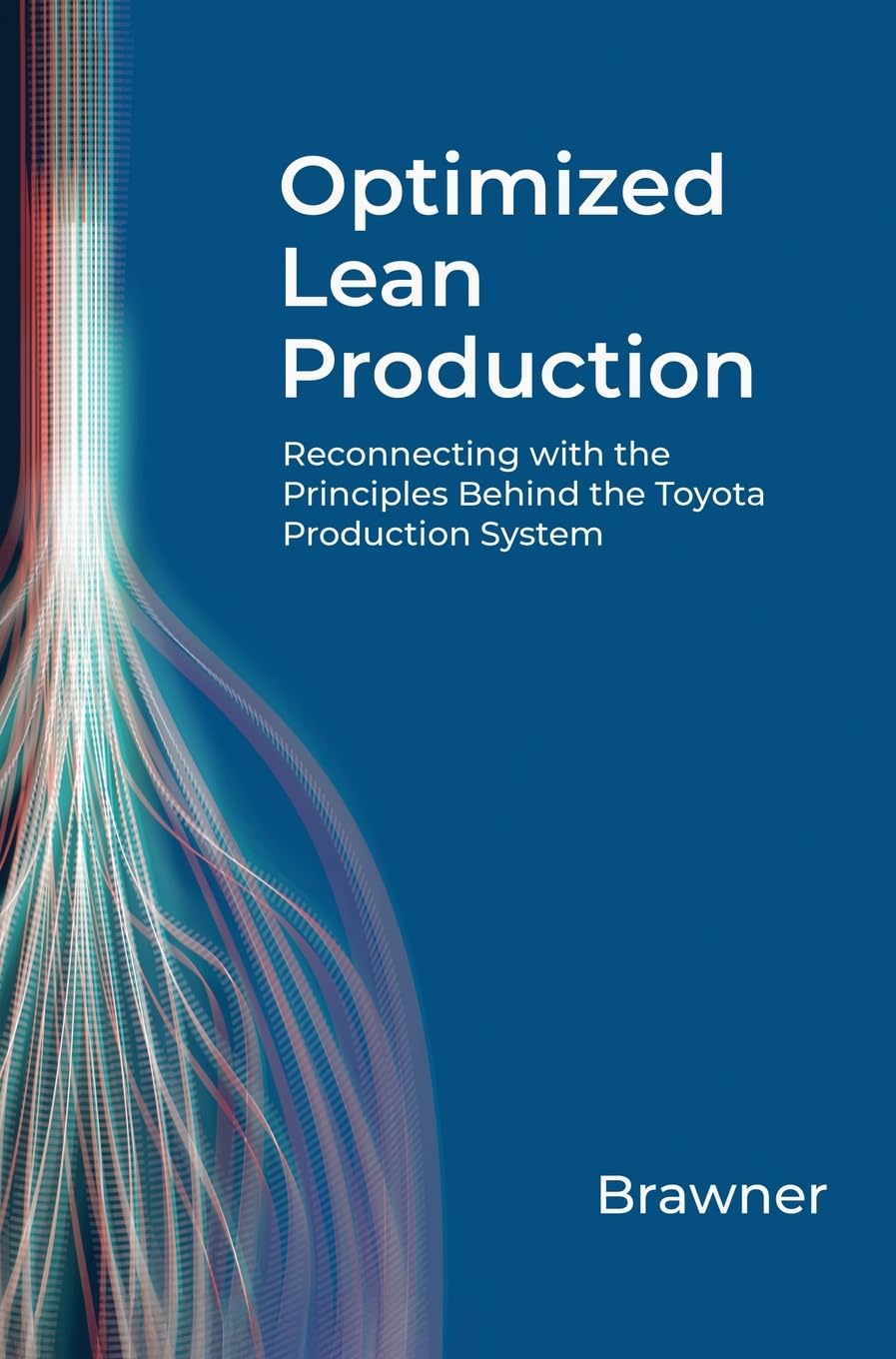 Optimized Lean Production: Reconnecting with the Principles Behind the Toyota Production System