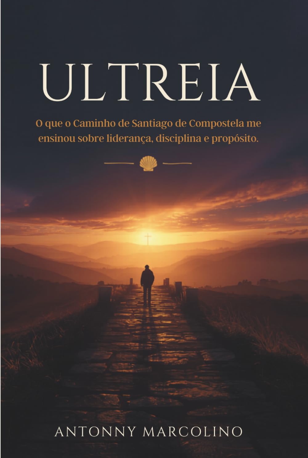 ULTREIA: As lições do caminho de Santiago de Compostela