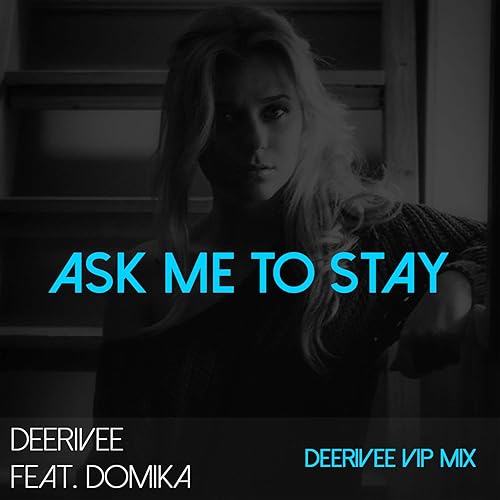 Ask Me To Stay Feat Domika Deerivee Vip By Deerivee Domika On Amazon Music Amazon Com