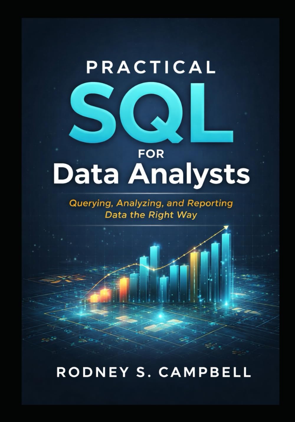 Practical SQL for Data Analysts: Querying, Analyzing and Reporting Data the Right Way (The Practical SQL Series)