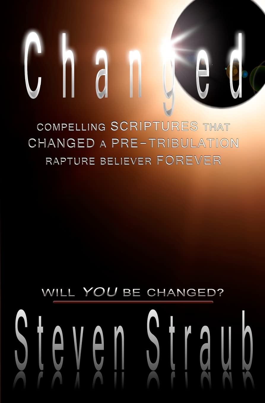 Amazon | Changed: Compelling Scriptures that Changed a Pre-tribulation ...