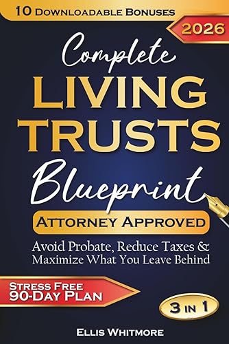 Complete Living Trusts Blueprint: Stress-Free 90-Day Plan Avoid Probate, Reduce