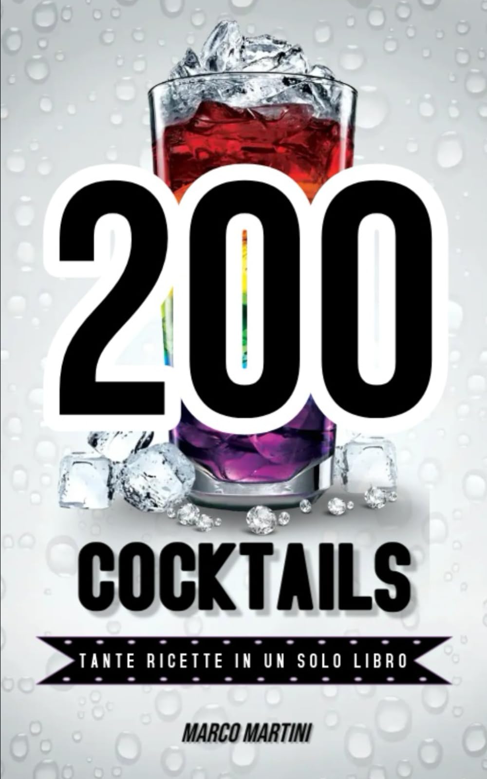 200 COCKTAILS Tante Ricette In Un Solo Libro.: Adatto sia al barman che al principiante per le vostre feste in compagnia o come idea regalo. ... metodi di produzione e teoria. VINO e BIRRA.)