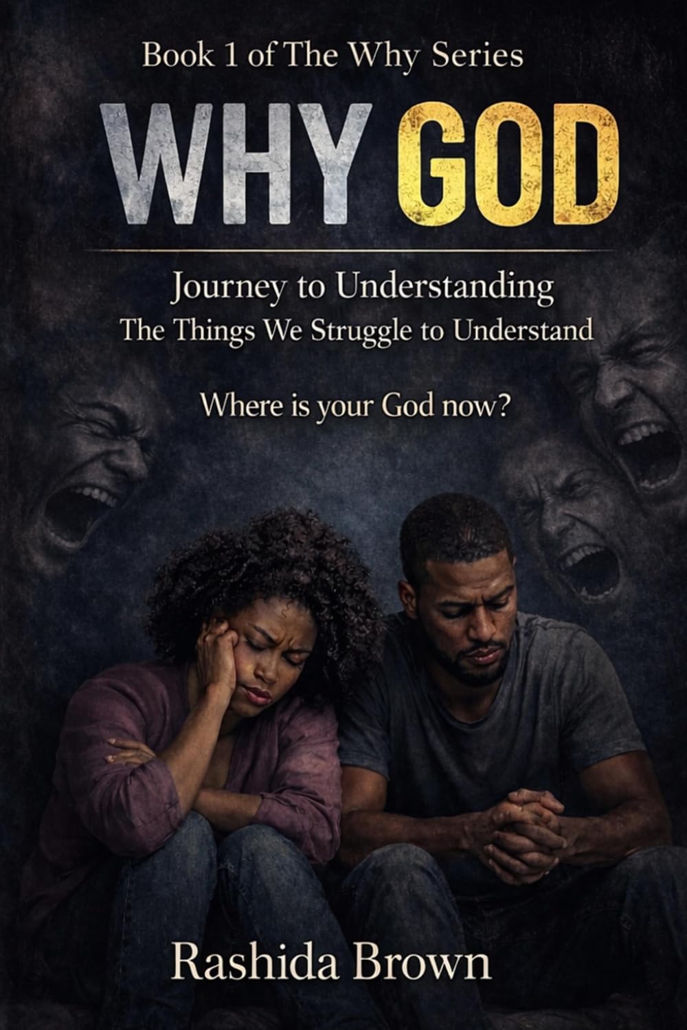 Why GOD: Journey to Understanding The Things We Struggle to Understand (The Why Series)