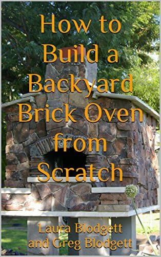 How to Build a Backyard Brick Oven from Scratch Kindle Edition