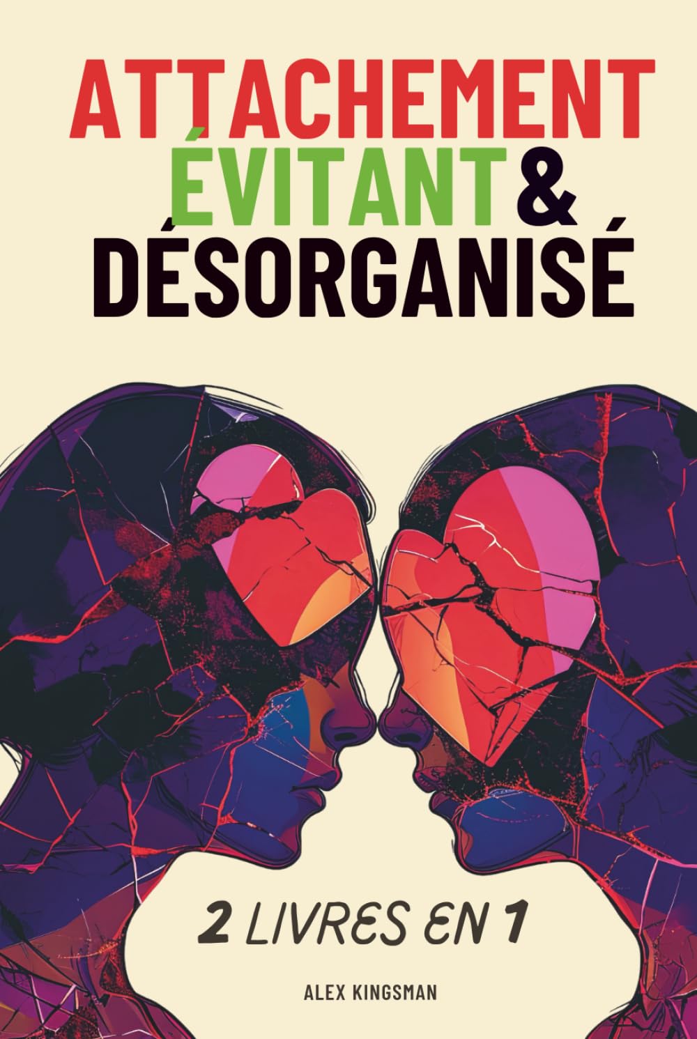 Attachement Évitant & Désorganisé: Un Manuel pour Surmonter l’Attachement Évitant Détaché et Désorganisé Grâce à des Méthodes Efficaces pour Retrouver la Confiance Émotionnelle