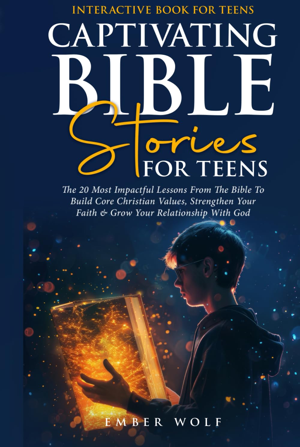 Captivating Bible Stories For Teens: The 20 Most Impactful Lessons From The Bible To Build Core Christian Values, Strengthen Your Faith & Grow Your Relationship With God (Interactive Book For Teens)