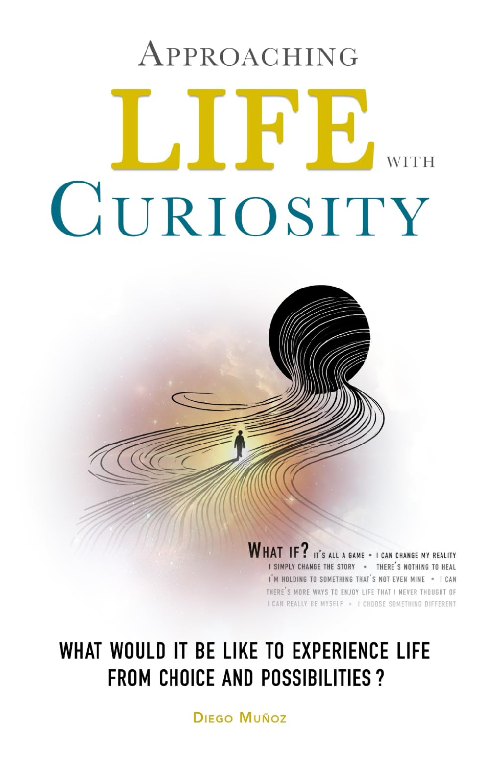Approaching Life with Curiosity: what would it be like to experience life from choice and possibilities?