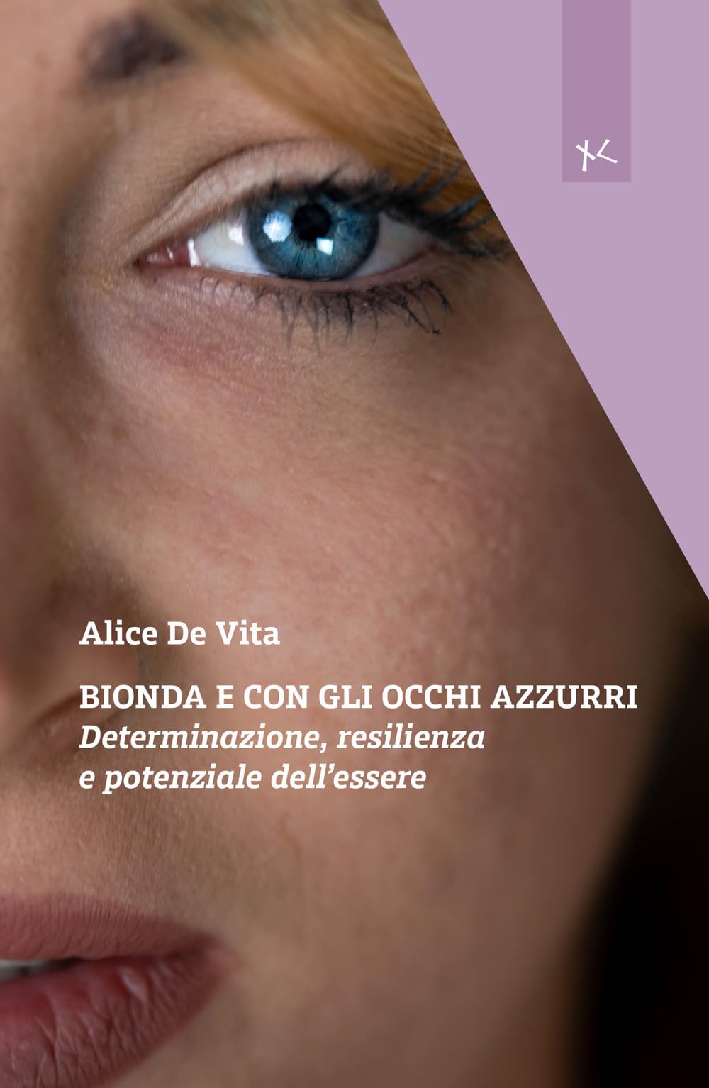 Bionda E Con Gli Occhi Azzurri. Determinazione, Resilienza E Potenziale Dell'essere - 4