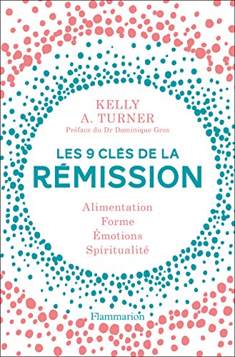 Télécharger Les 9 clés de la rémission : Alimentation, forme, émotions, spiritualité Livre eBook France