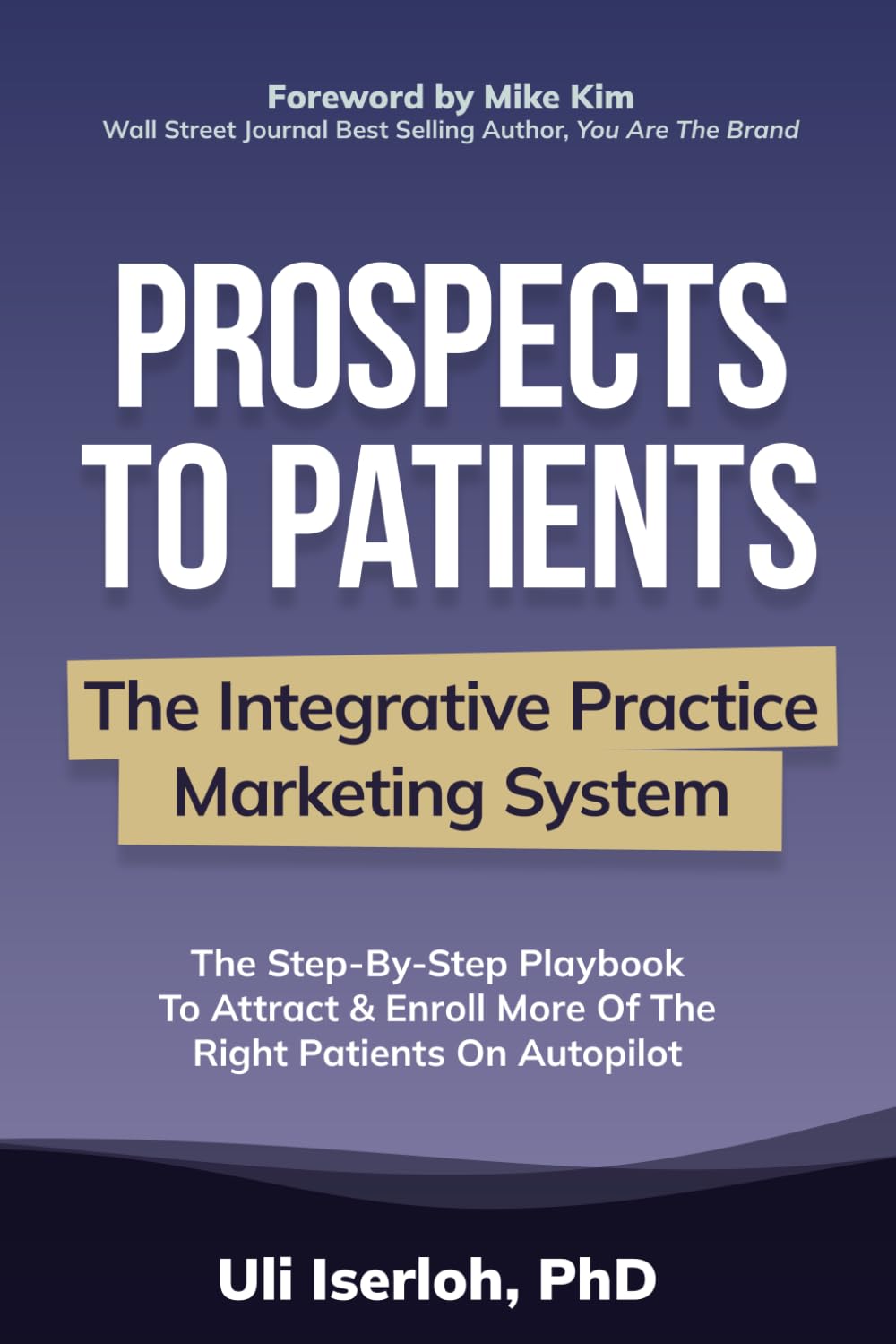 Prospects To Patients: The Integrative Practice Marketing System