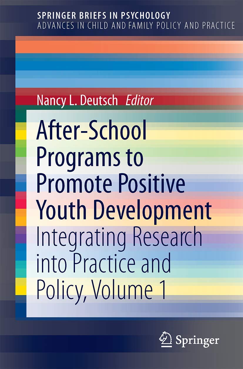 After-School Programs to Promote Positive Youth Development: Integrating Research into Practice and Policy, Volume 1 (Advances in Child and Family Policy and Practice)