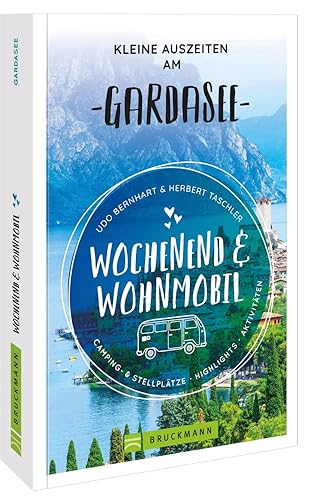 Bruckmann – Wochenend und Wohnmobil. Kleine Auszeiten am Gardasee: Die besten Camping- und Stellplätze, alle Highlights und Aktivitäten.