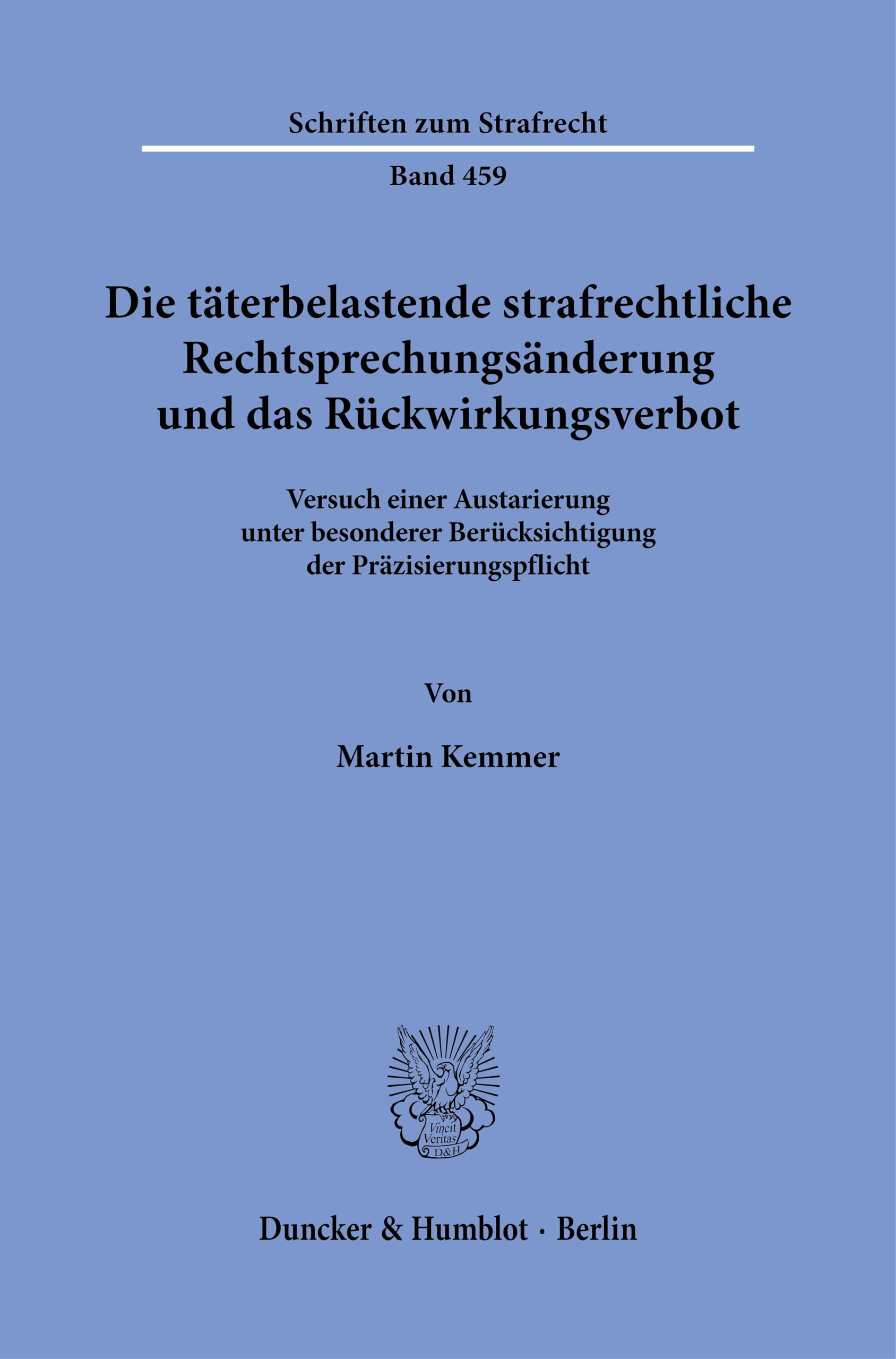 Die täterbelastende strafrechtliche Rechtsprechungsänderung und das Rückwirkungsverbot: Versuch einer Austarierung unter besonderer Berücksichtigung ... 459 (Schriften zum Strafrecht, 459)