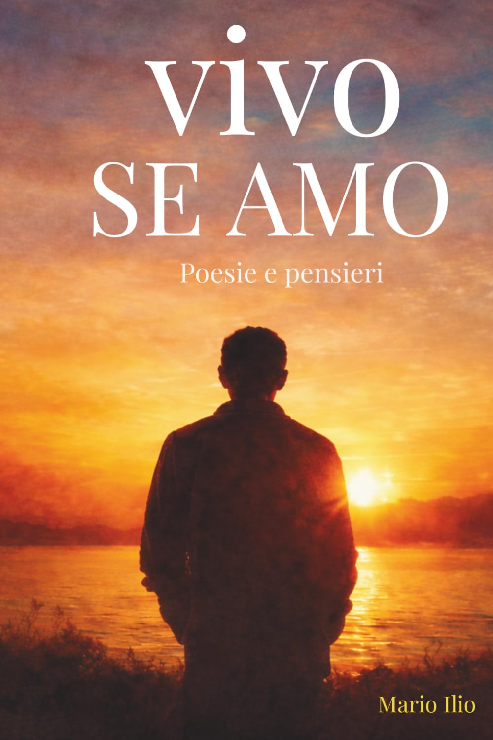VIVO SE AMO: Poesie e Pensieri