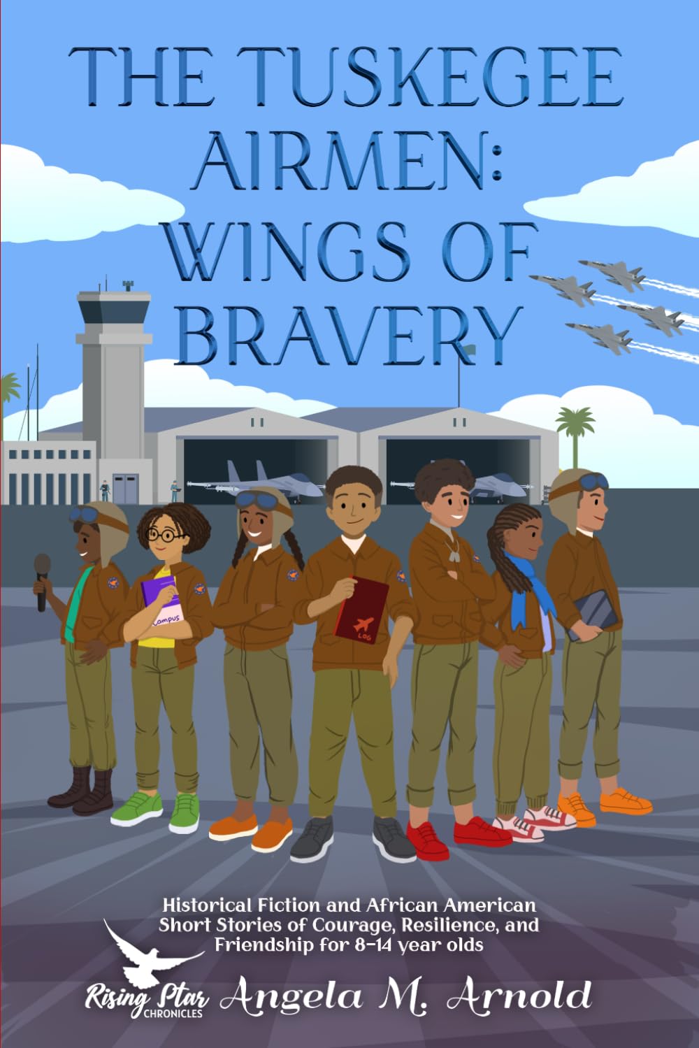 The Tuskegee Airmen: Wings of Bravery: Historical Fiction and African American Short Stories of Courage, Resilience, and Friendship for 8-14 year