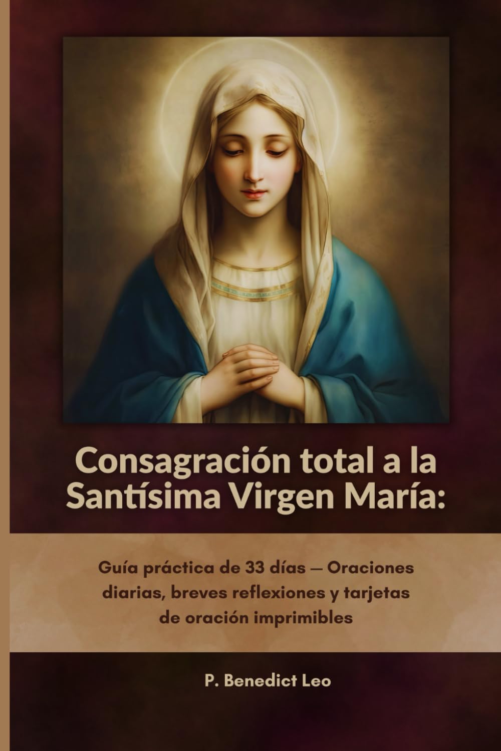 Consagración total a la Santísima Virgen María: Guía práctica de 33 días — Oraciones diarias, breves reflexiones y tarjetas de oración imprimibles