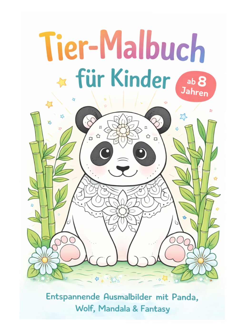Tier-Malbuch für Kinder ab 8 Jahren: Entspannende Ausmalbilder mit Panda, Wolf, Mandala & Fantasy – Kreatives Malbuch für Jungen & Mädchen