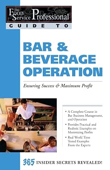 The Food Service Professionals Guide To Bar & Beverage Operation Ensuring Success & Maximum Profit 365 Insider Secrets Revealed
