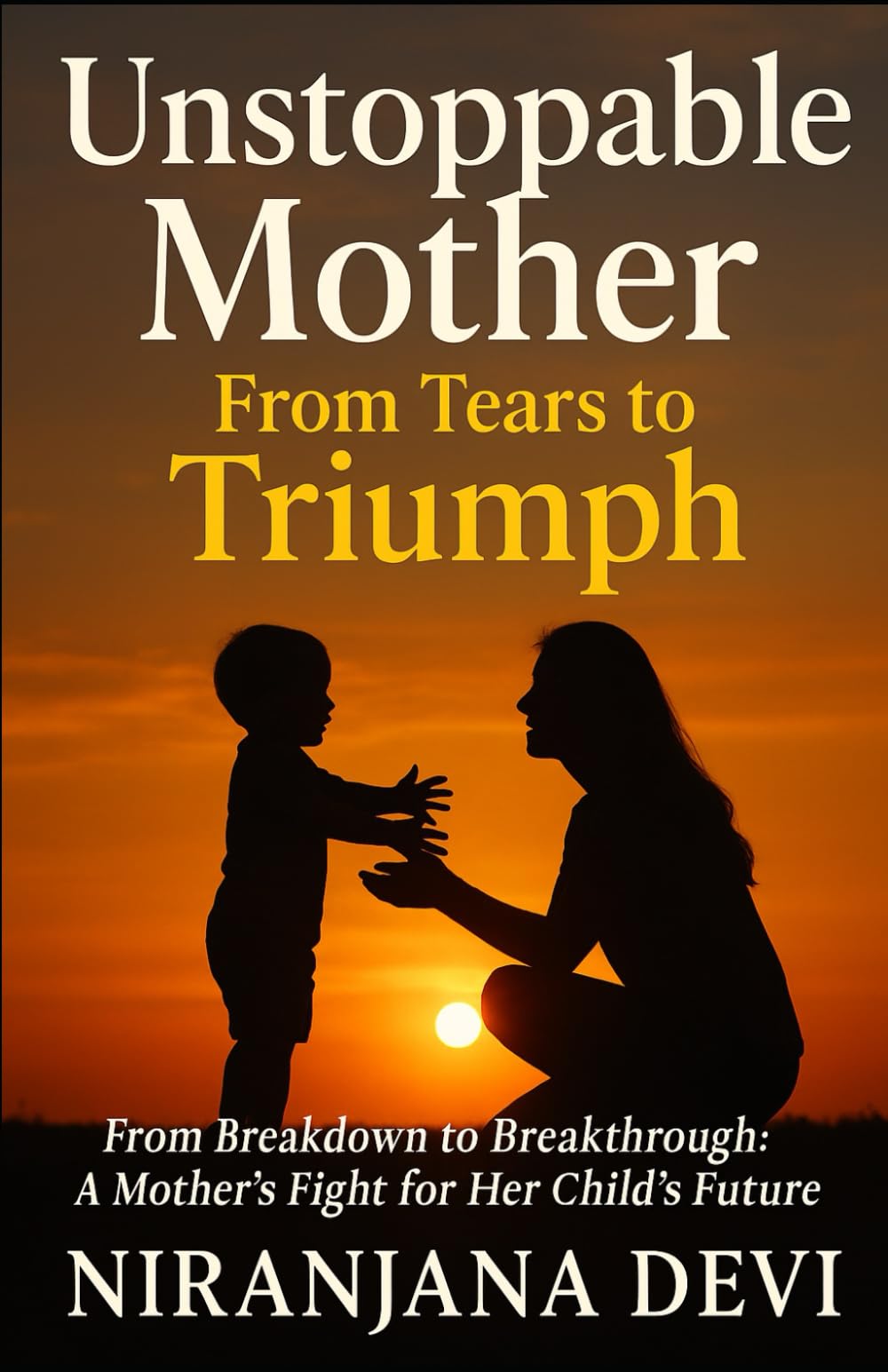 Unstoppable Mother: A Mother’s Fight for Her Child’s Future: An Autism Parenting Journey of Hope, Healing, and Strength