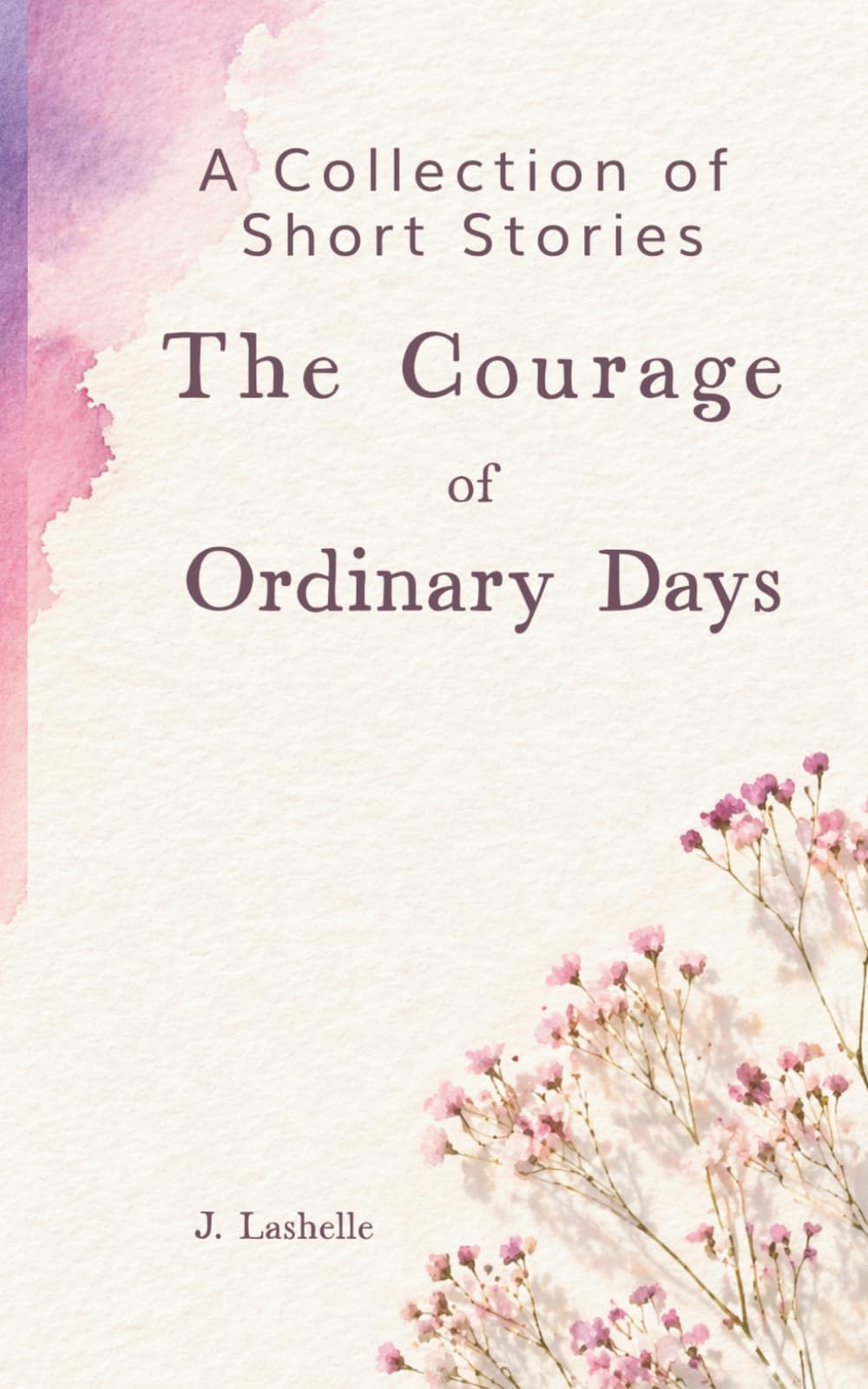 The Courage of Ordinary Days: A Collection of Short Stories