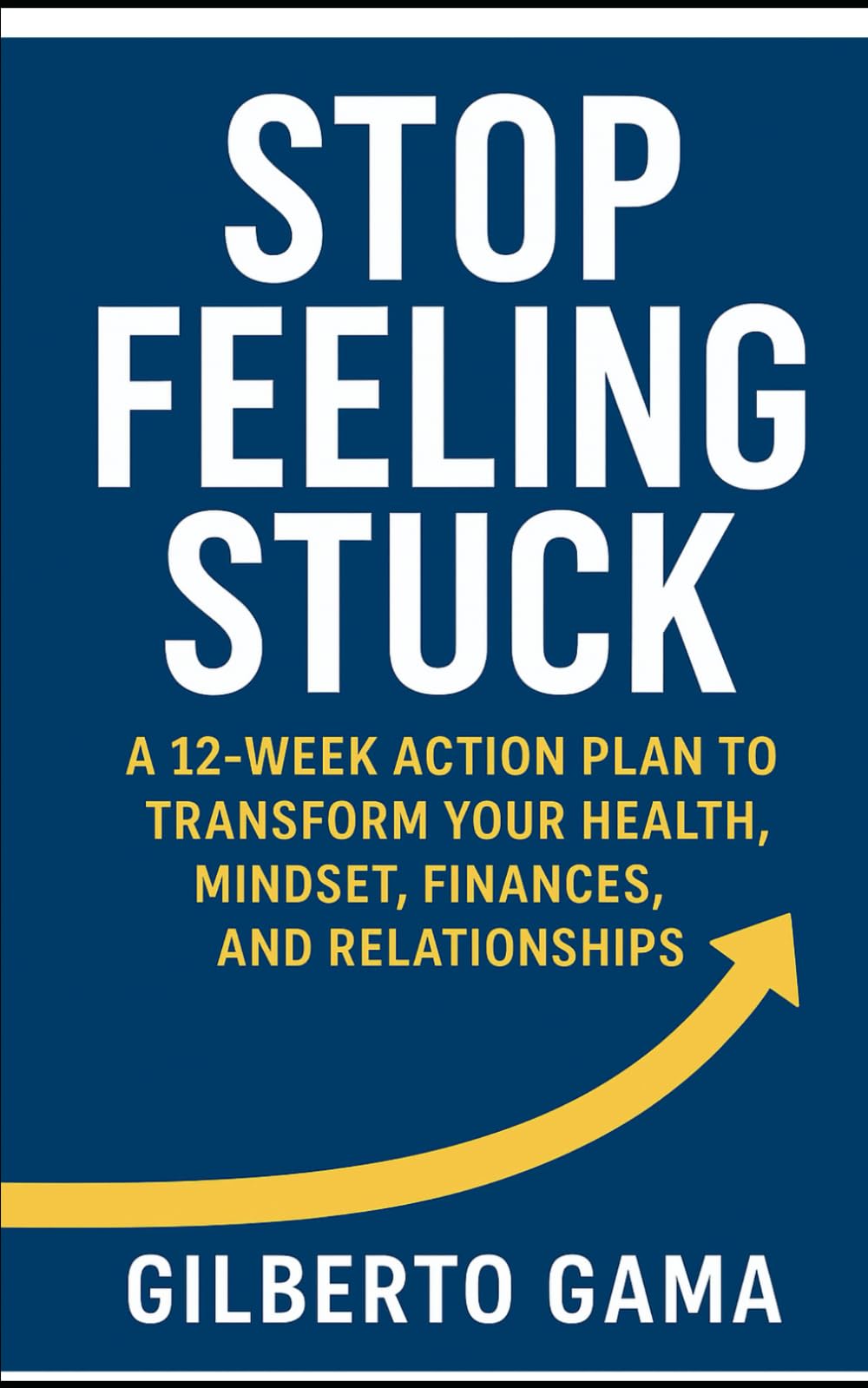 Stop Feeling Stuck: A 12-Week Action Plan to Transform Your Health, Mindset, Finances, and Relationships.