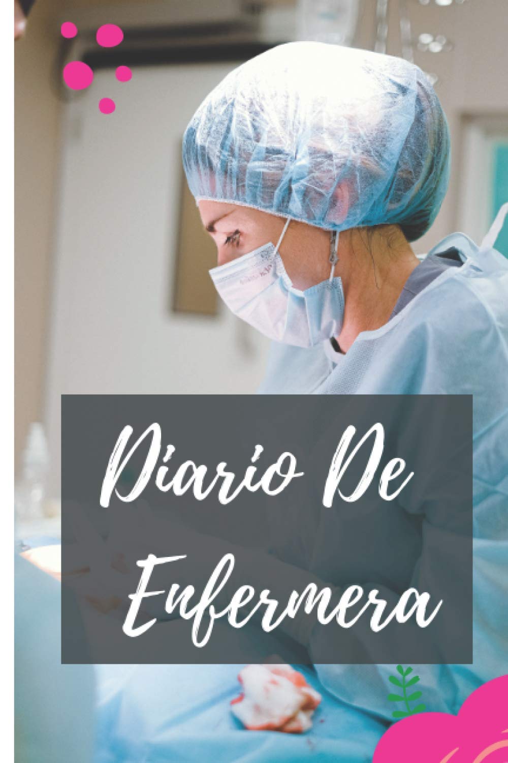 DIARIO DE ENFERMERA: El regalo ideal para la enfermeria militar - Enfermeria comunitaria o para cualquier enfermera en cualquier campo de trabajo. (Spanish Edition)