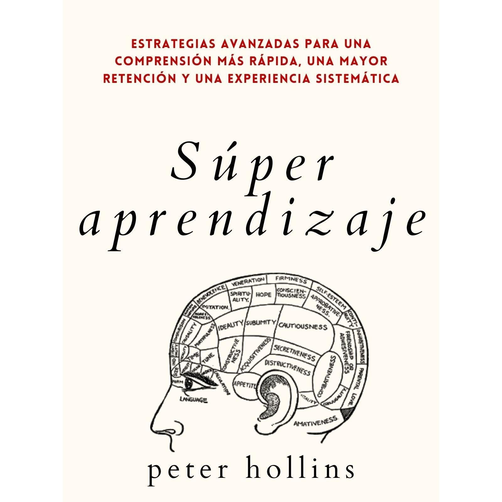Súper aprendizaje: Estrategias avanzadas para una comprensión más rápida, una mayor retención y una experiencia sistemática.