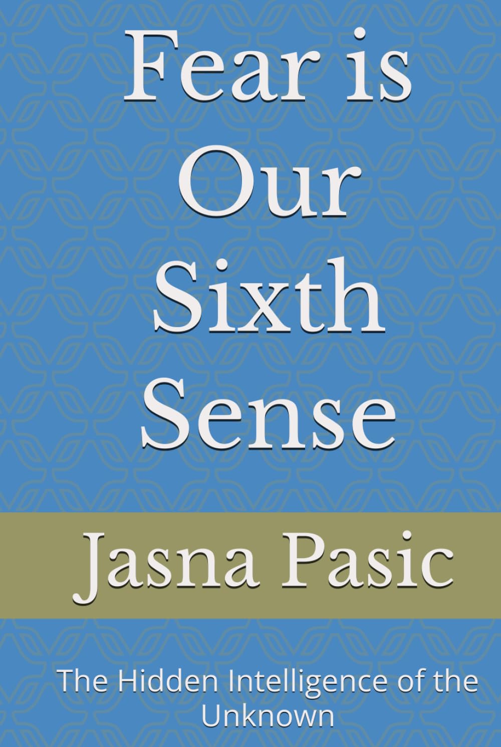 Fear is Our Sixth Sense: The Hidden Intelligence of the Unknown