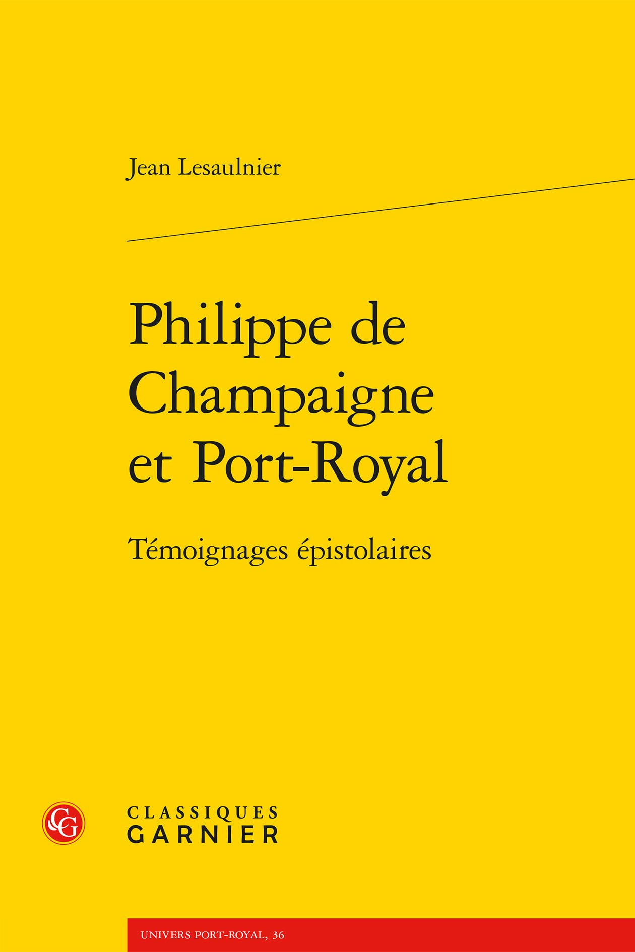 Philippe De Champaigne Et Port-royal: Temoignages Epistolaires: 36 (Univers Port-royal)
