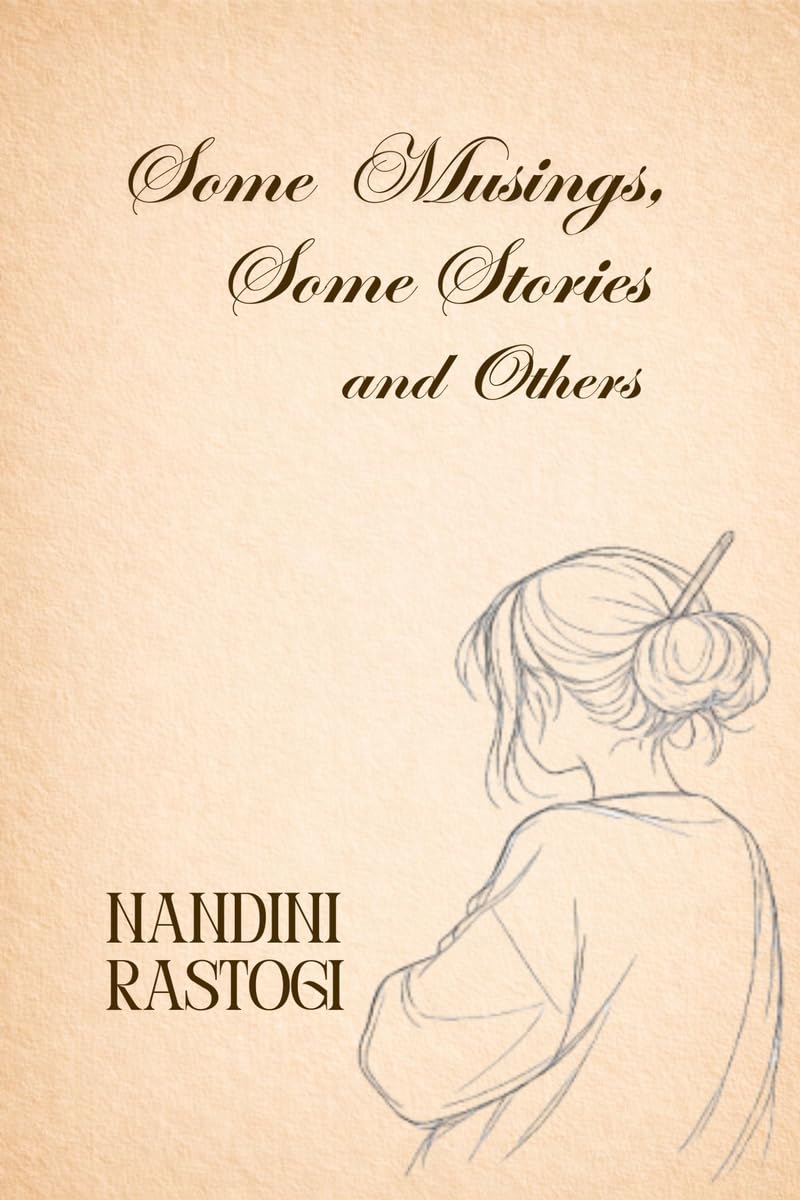 SOME MUSINGS , SOME STORIES AND OTHERS