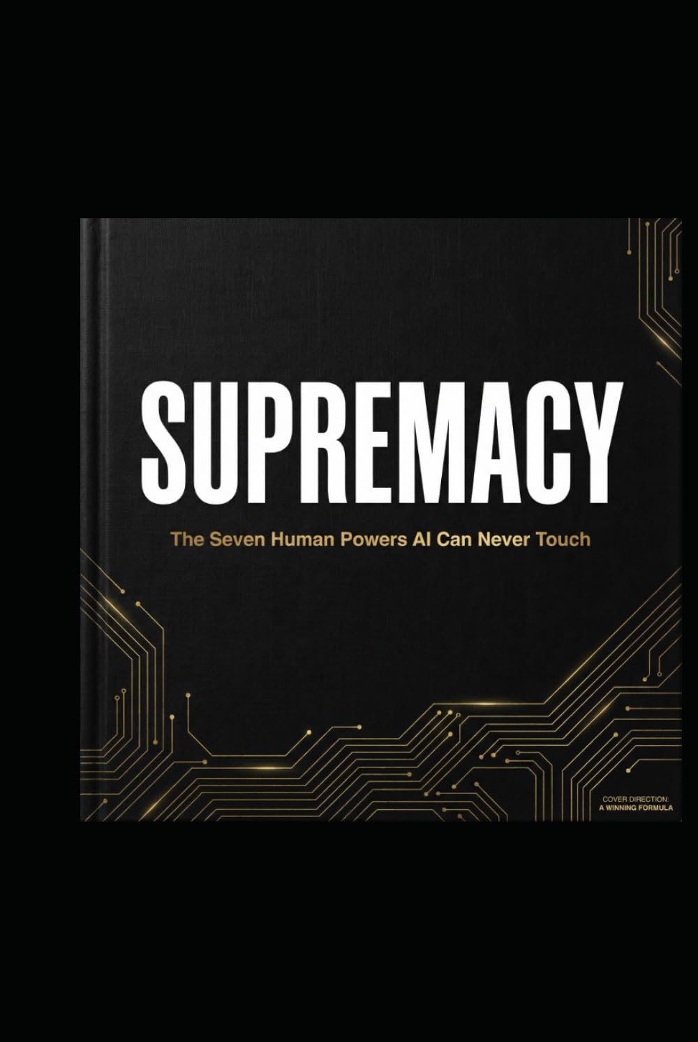 SUPREMACY: The Seven Human Powers AI Can Never Touch
