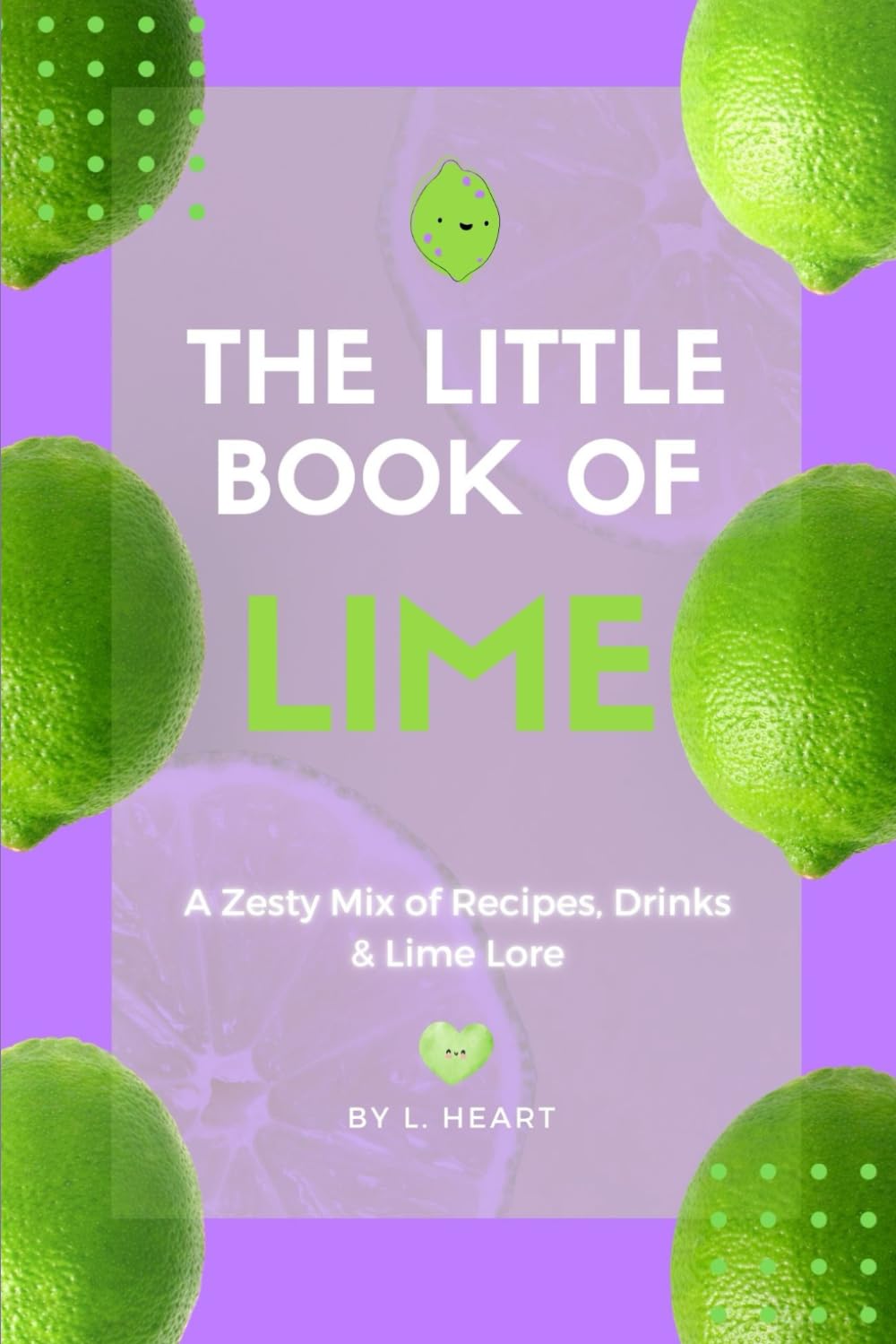 The Little Book of Lime: A Zesty Mix of Recipes, Drinks & Lime Lore (The Little Book of Citrus Fruits)