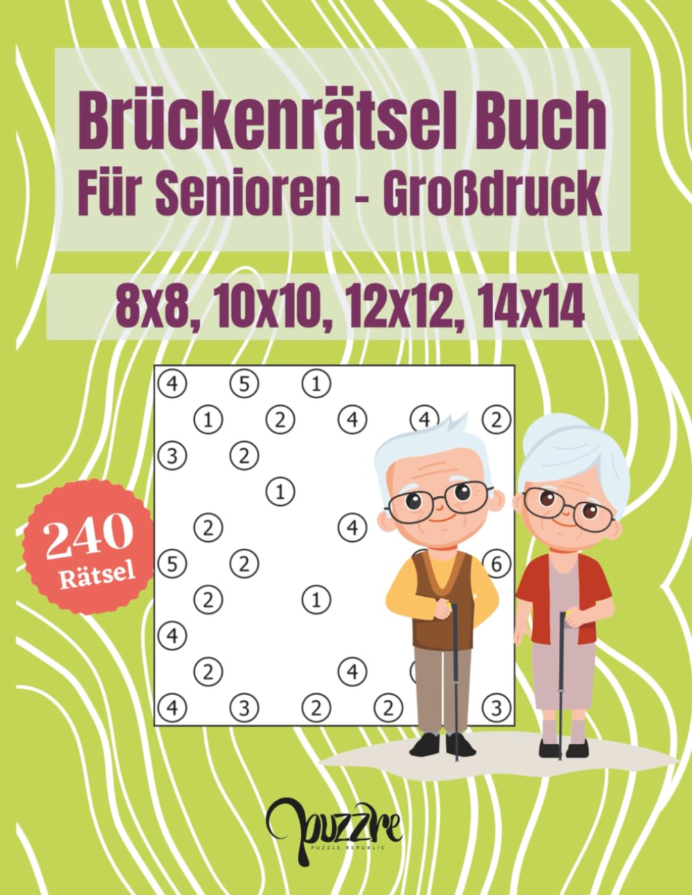 Brückenrätsel Buch Für Senioren - Großdruck: 240 Hashi Rätsel in verschiedenen Rastergrößen: 8x8, 10x10, 12x12, 14x14