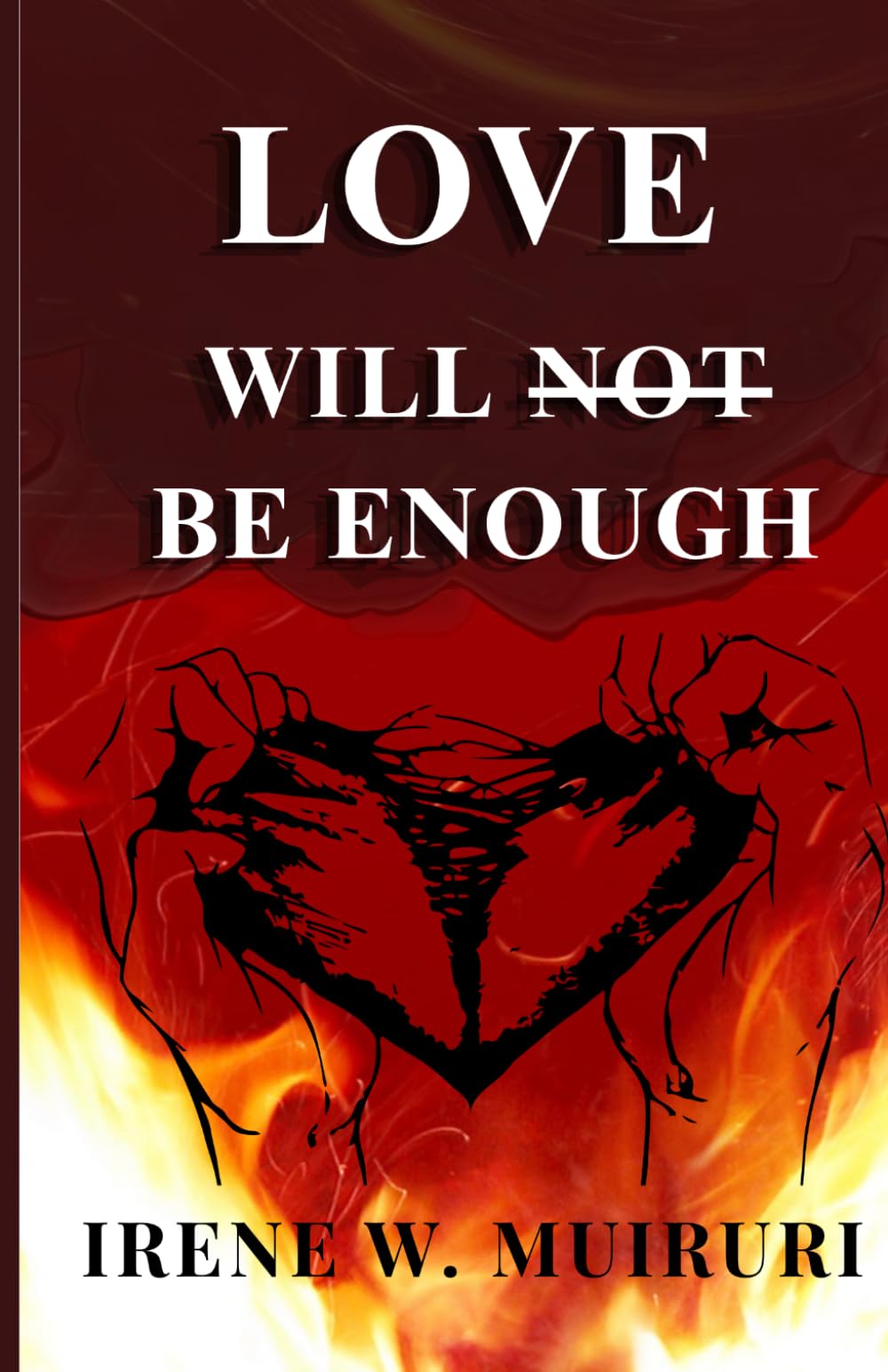 Love Will Not Be Enough: A story of Power, Desire, Betrayal and Loss