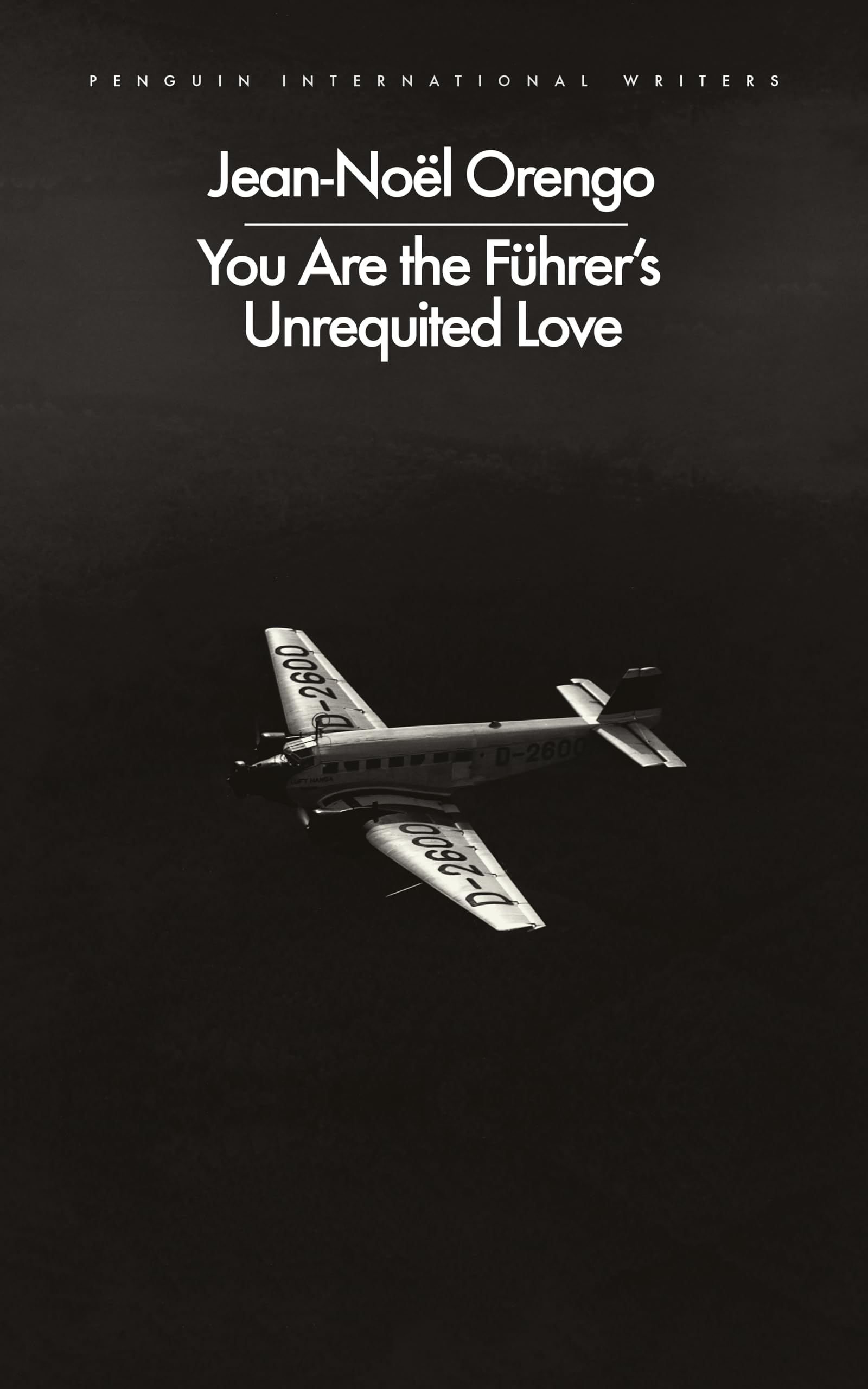 You Are the Führer's Unrequited Love (Penguin International Writers)