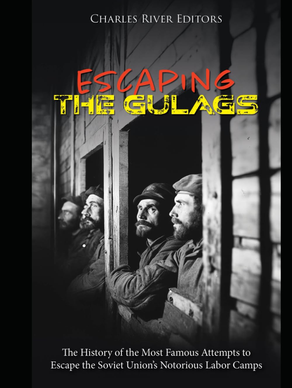 Escaping the Gulags: The History of the Most Famous Attempts to Escape the Soviet Union’s Notorious Labor Camps
