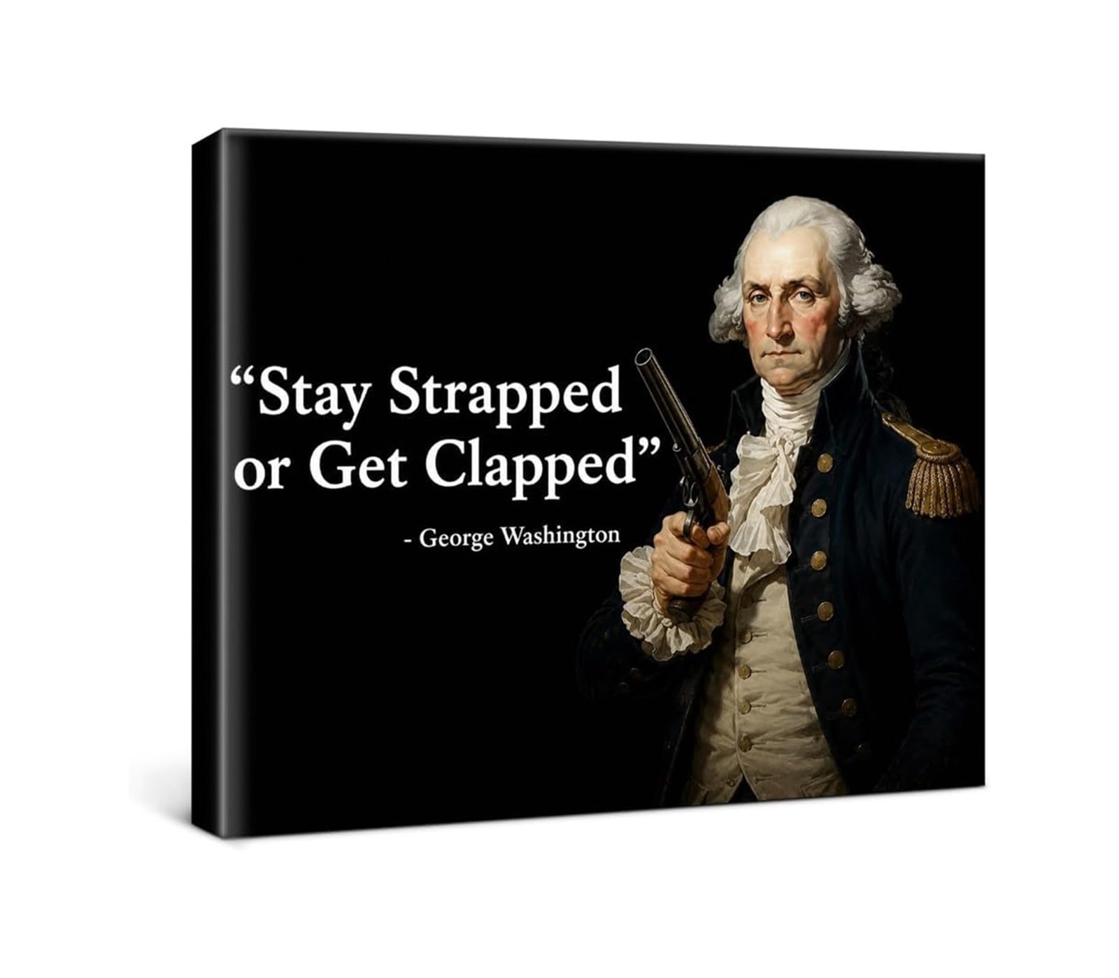 PKNVKZIDK American History Wall-Art Decor Stay Strapped Or Get Clapped George Washington Funny Quote Canvas Print For Classroom Bedroom Dorm Unframed,08x12inch(20x30cm)