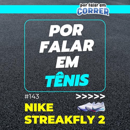Couverture de Por Falar em T&ecirc;nis 143 - Nike Streakfly 2 (Review)