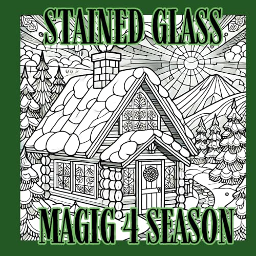  STAINED GLASS MACIC 4 SEASON: A Nature-Inspired Coloring Book, stress relief , summer landscape the golden hues of autumn, and the serene beauty of winter scenes.