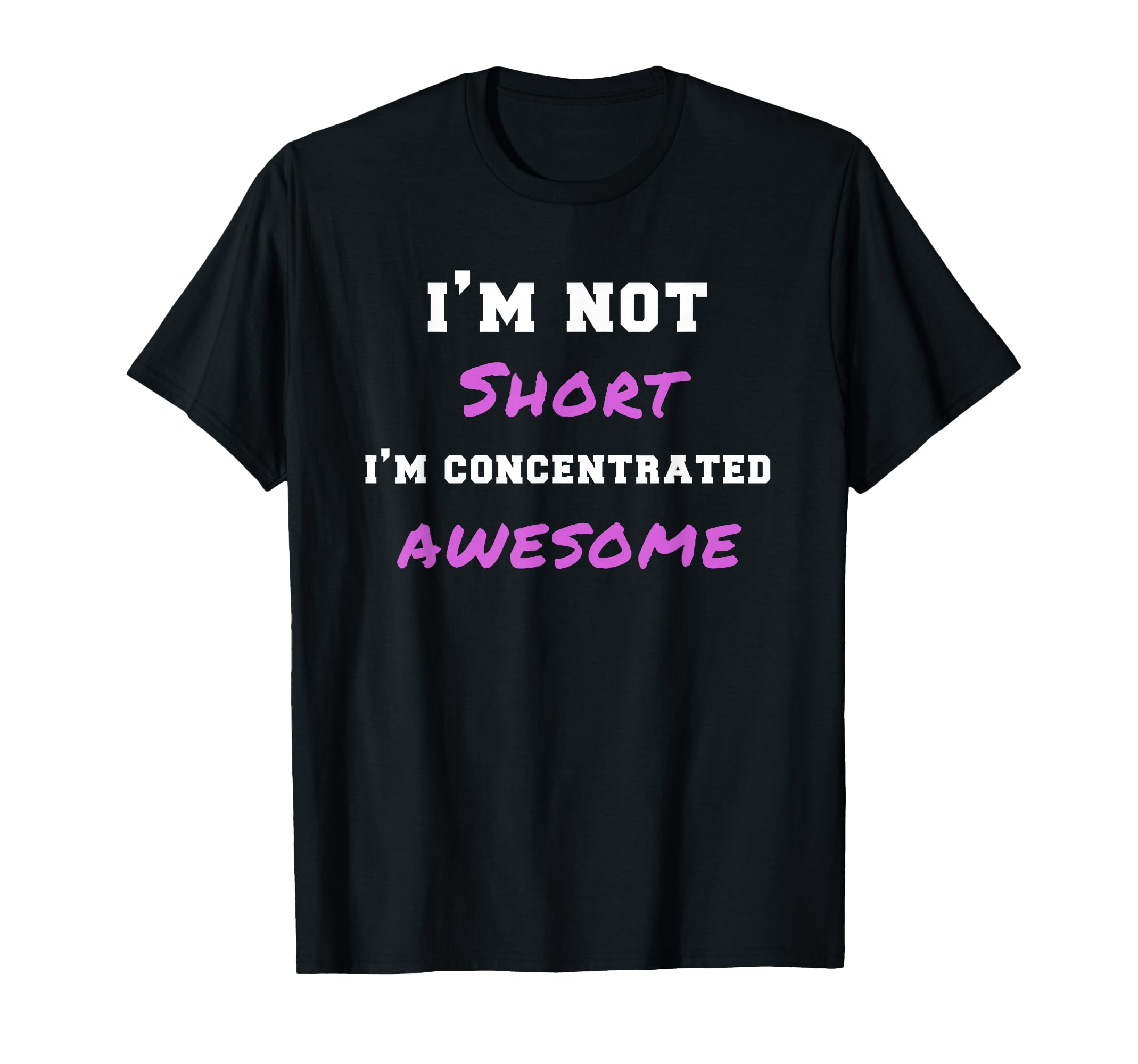 Womens I'm Not Short I'm Concentrated Awesome Funny Gag Gift T-Shirt